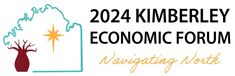 2024 KIMBERLEY ECONOMIC FORUM | KUNUNURRA